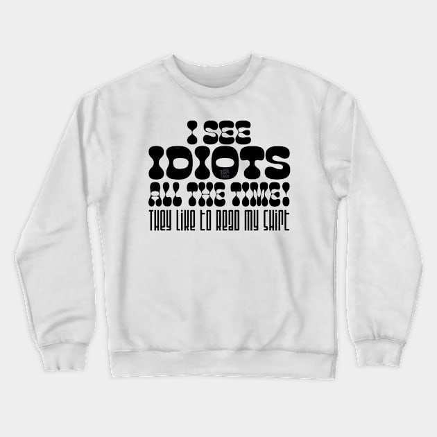 I See Idiots_black Crewneck Sweatshirt by NN Tease